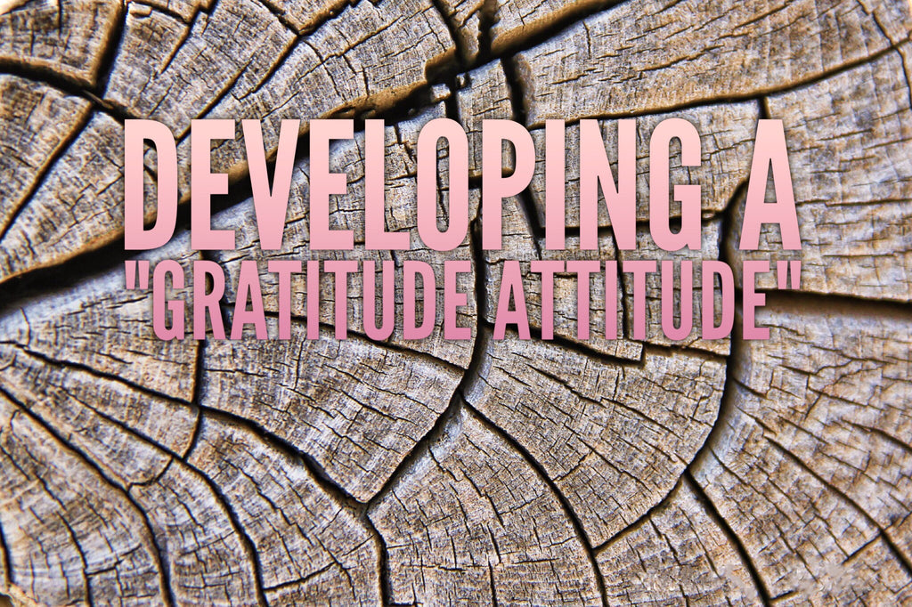 How to Develop a "Gratitude Attitude"